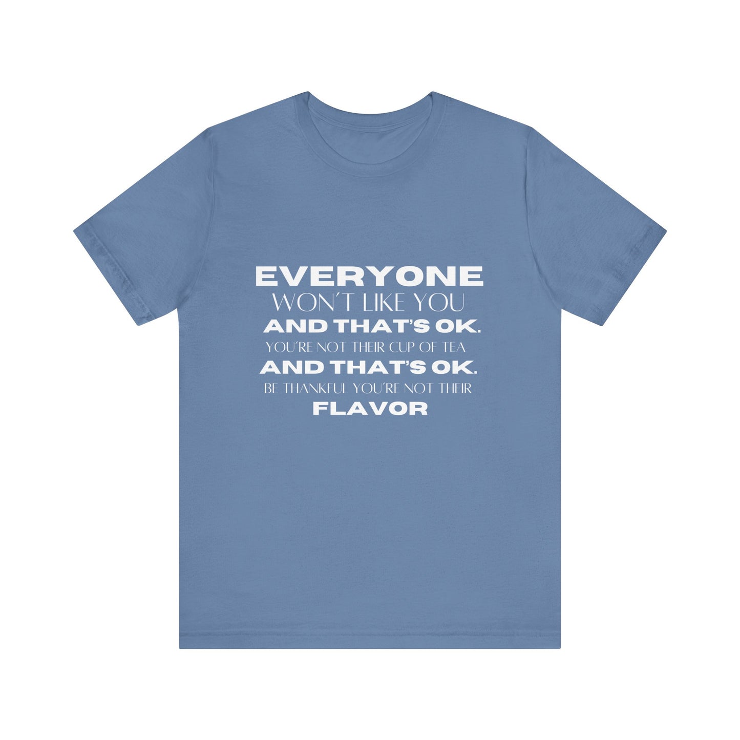 Everyone Won't Like You Inspirational Quote T-shirt