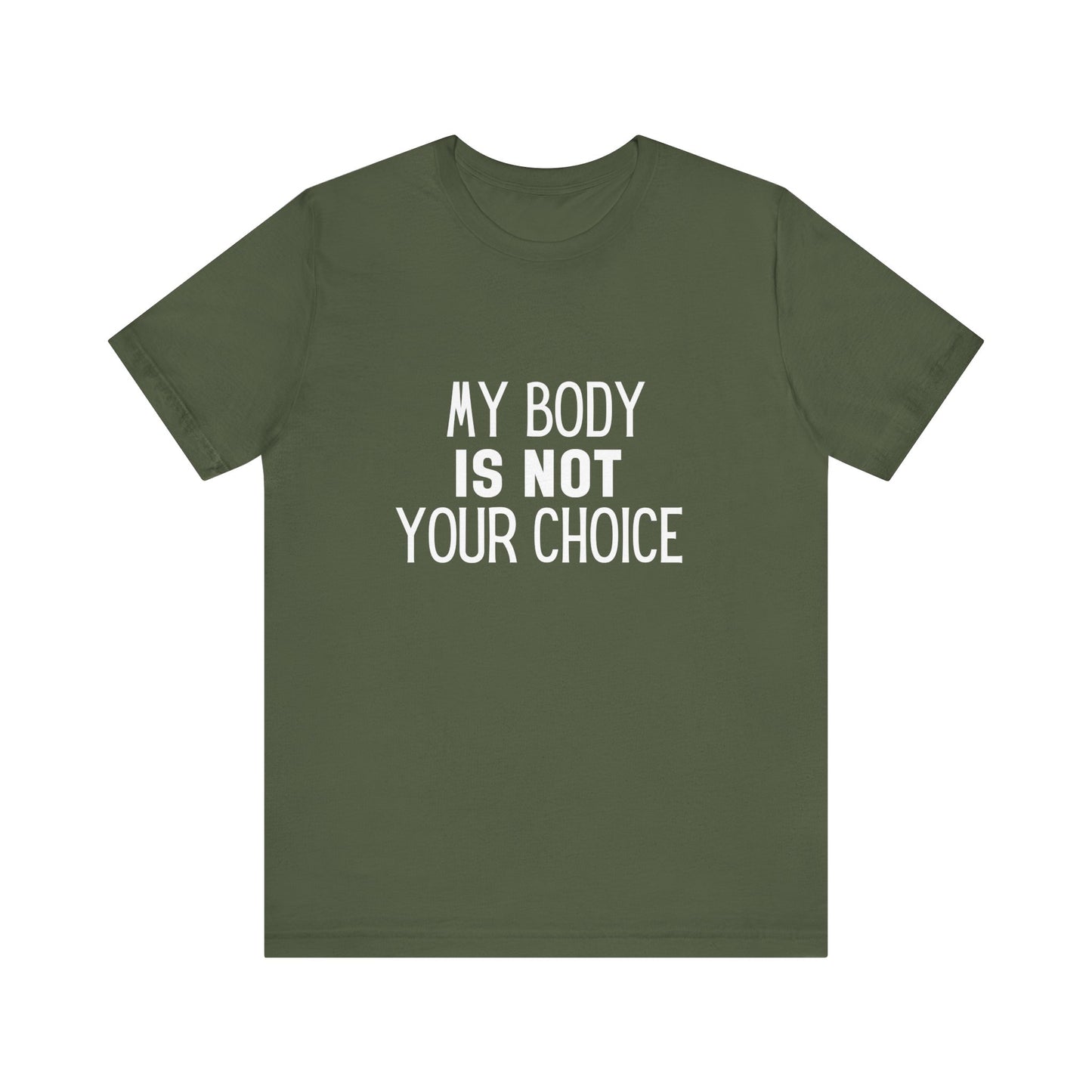 Viral Feminist My Body Is Not Your Choice Quote Unisex Jersey Short Sleeve T-shirt
