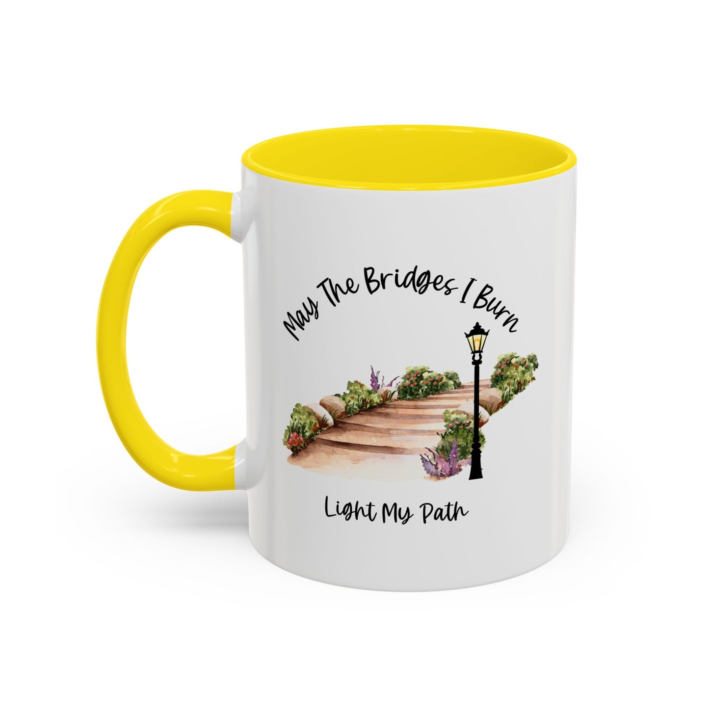 Cute May The Bridges I Burn Light My Path Mug |11oz Accent Mug | 15oz Accent Mug | Ceramic | Inspirational Gift | Conversation Starter