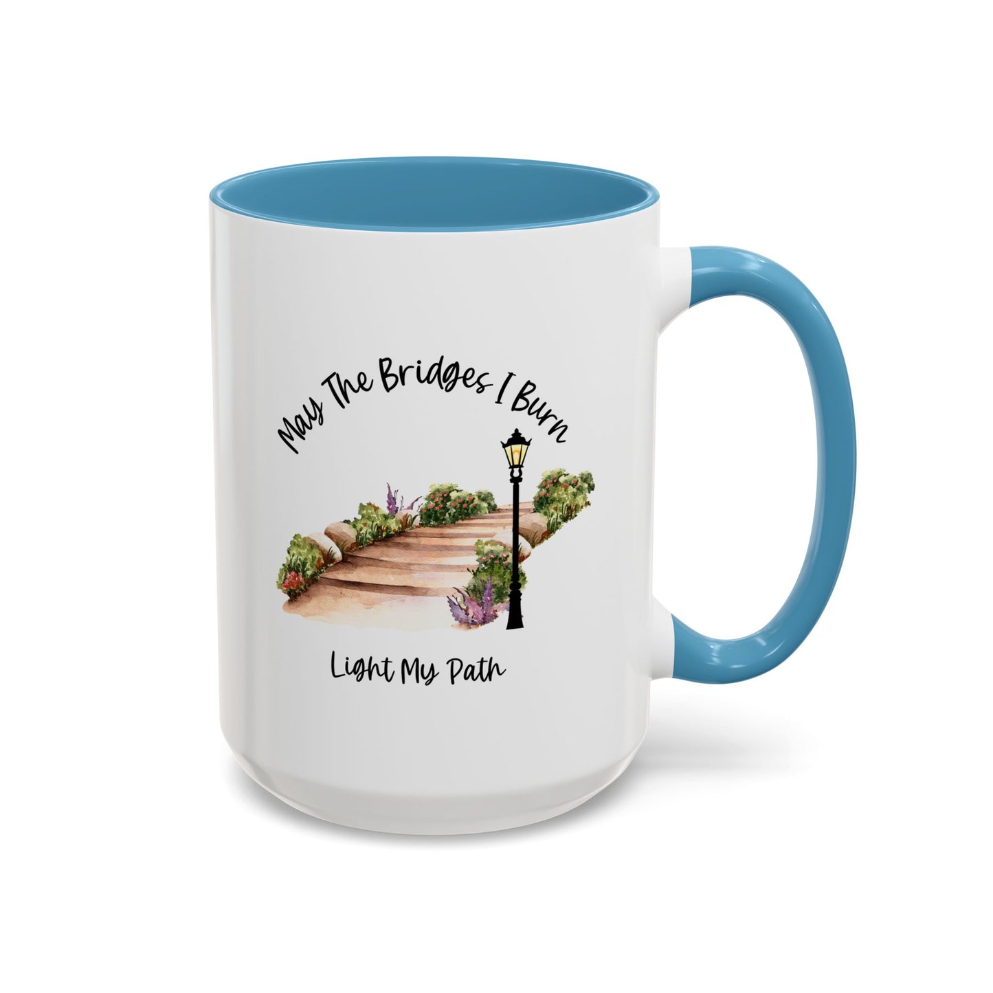 Cute May The Bridges I Burn Light My Path Mug |11oz Accent Mug | 15oz Accent Mug | Ceramic | Inspirational Gift | Conversation Starter