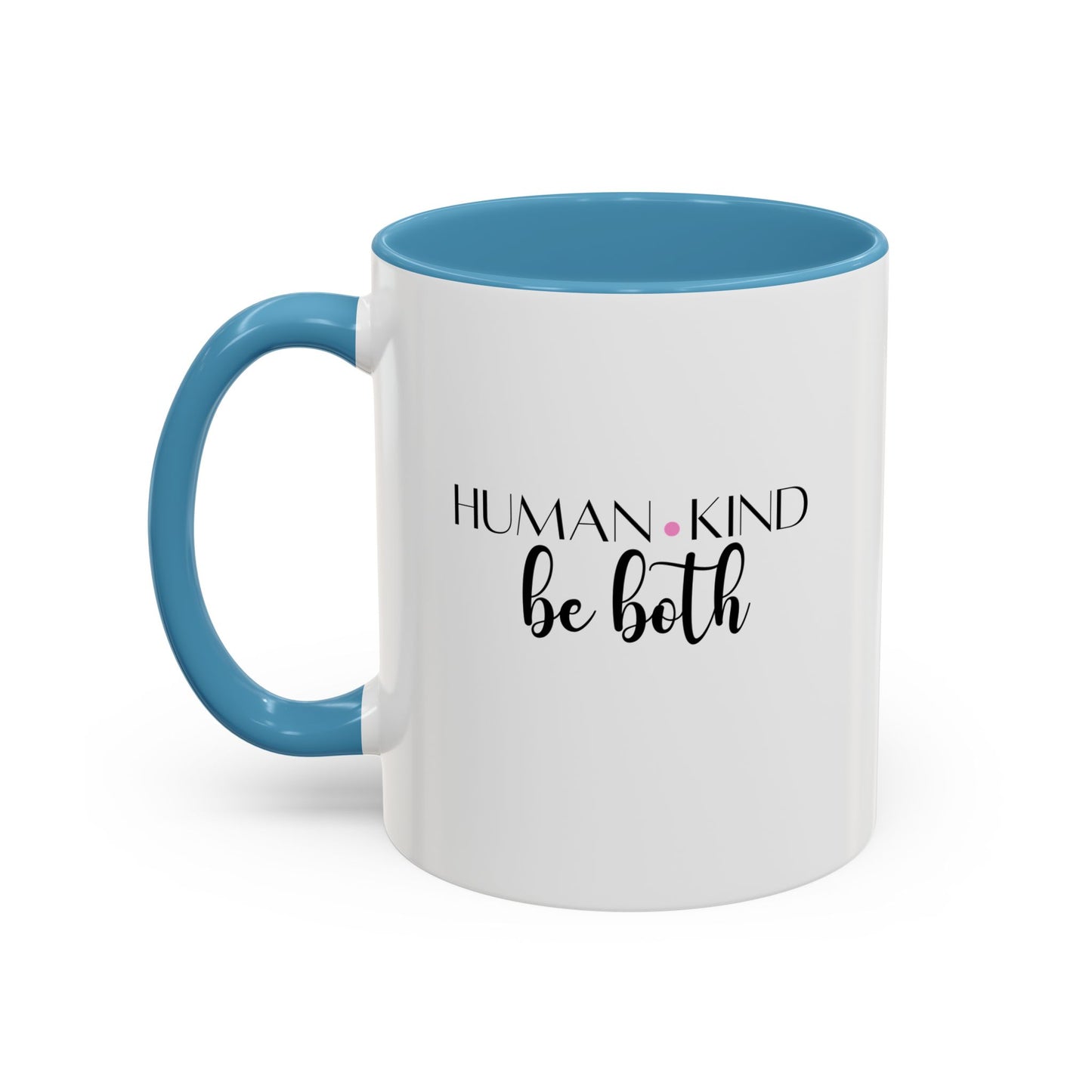 Human Kind Motivational Gift | Inspirational Quote Gift | Motivational Quote Gift | Ceramic Mug | 11oz Accent Mug | 15oz Accent Mug